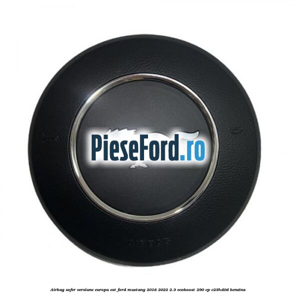 Airbag sofer versiune Europa est Ford Mustang 2018-2022 2.3 EcoBoost 290 cp C23HD0D benzina