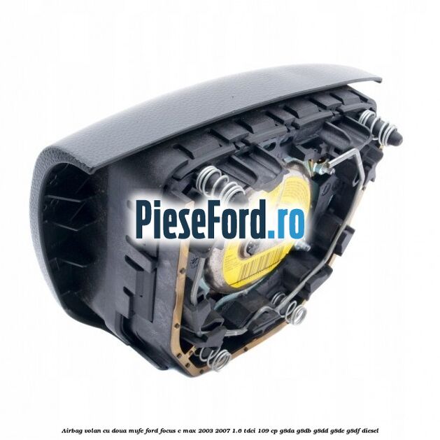 Airbag volan cu doua mufe Ford Focus C-Max 2003-2007 1.6 TDCi 109 cp G8DA, G8DB, G8DD, G8DE, G8DF diesel