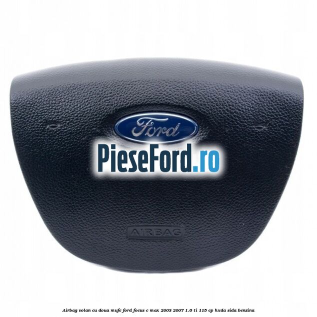Airbag volan cu doua mufe Ford Focus C-Max 2003-2007 1.6 Ti 115 cp HXDA, SIDA benzina