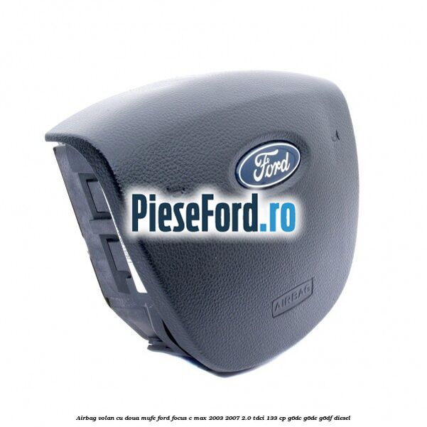 Airbag volan cu doua mufe Ford Focus C-Max 2003-2007 2.0 TDCi 133 cp G6DC, G6DE, G6DF diesel