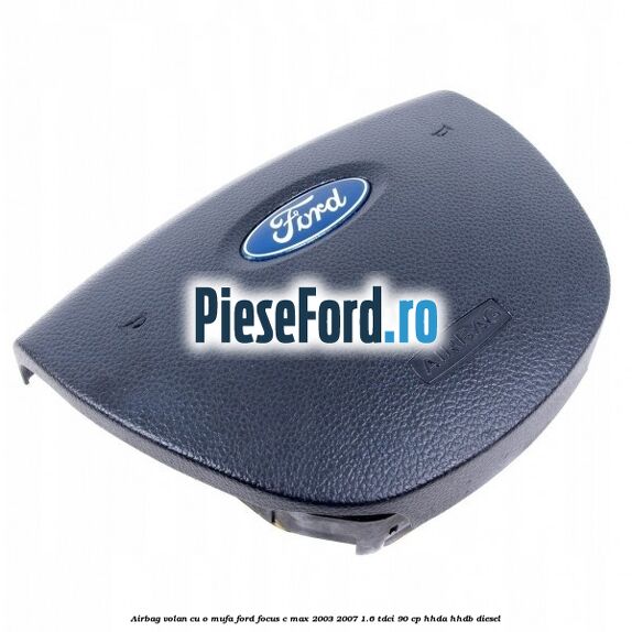 Airbag volan cu o mufa Ford Focus C-Max 2003-2007 1.6 TDCi 90 cp HHDA, HHDB diesel
