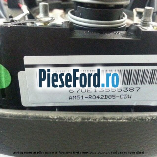 Airbag volan, cu pilot automat, fara SYNC Ford C-Max 2011-2015 2.0 TDCi 115 cp TYDA diesel