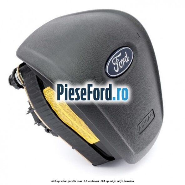 Airbag volan Ford B-Max 1.0 EcoBoost 125 cp M1JE, M1JH benzina