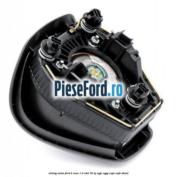 Airbag volan Ford B-Max 1.5 TDCi 75 cp Airbag volan Ford B-Max 1.5 TDCi 75 cp UGJC, UGJG, XUJA, XUJB diesel