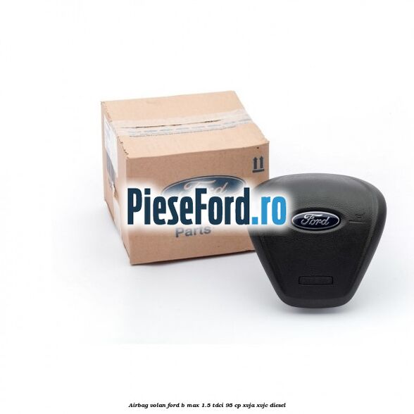 Airbag volan Ford B-Max 1.5 TDCi 95 cp XVJA, XVJC diesel