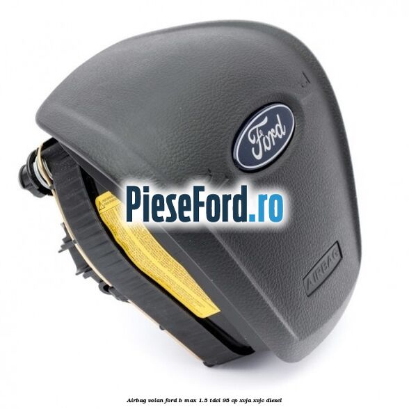 Airbag volan Ford B-Max 1.5 TDCi 95 cp XVJA, XVJC diesel