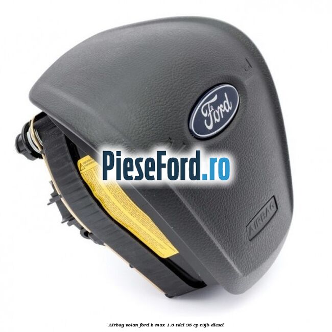 Airbag volan Ford B-Max 1.6 TDCi 95 cp T3JB diesel