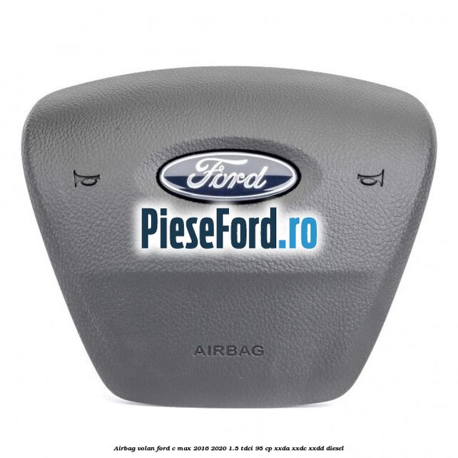 Airbag volan Ford C-Max 2016-2020 1.5 TDCi 95 cp XXDA, XXDC, XXDD diesel