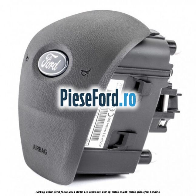 Airbag volan Ford Focus 2014-2018 1.0 EcoBoost 100 cp M2DA, M2DB, M2DC, SFDA, SFDB benzina