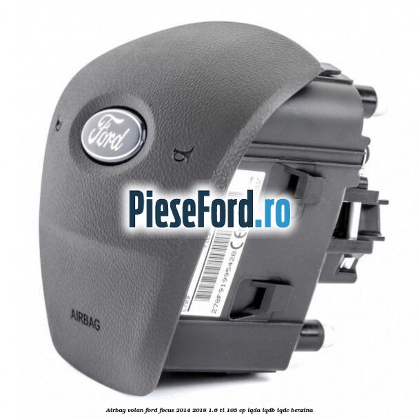 Airbag volan Ford Focus 2014-2018 1.6 Ti 105 cp Airbag volan Ford Focus 2014-2018 1.6 Ti 105 cp IQDA, IQDB, IQDC benzina