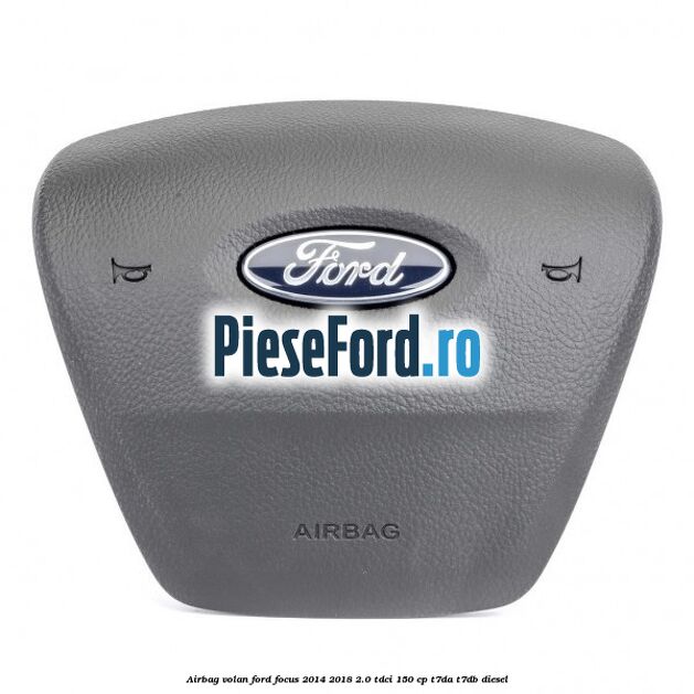 Airbag volan Ford Focus 2014-2018 2.0 TDCi 150 cp T7DA, T7DB diesel