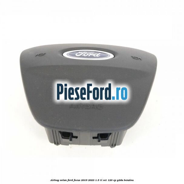 Airbag volan Ford Focus 2019-2023 1.5 Ti-VCT 120 cp Y2DA benzina
