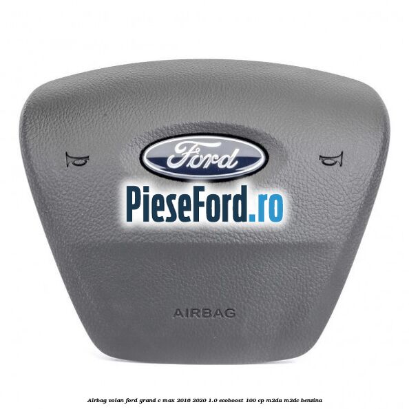 Airbag volan Ford Grand C-Max 2016-2020 1.0 EcoBoost 100 cp M2DA, M2DC benzina