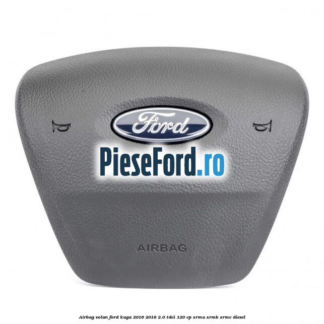 Airbag volan Ford Kuga 2016-2018 2.0 TDCi 120 cp XRMA, XRMB, XRMC diesel
