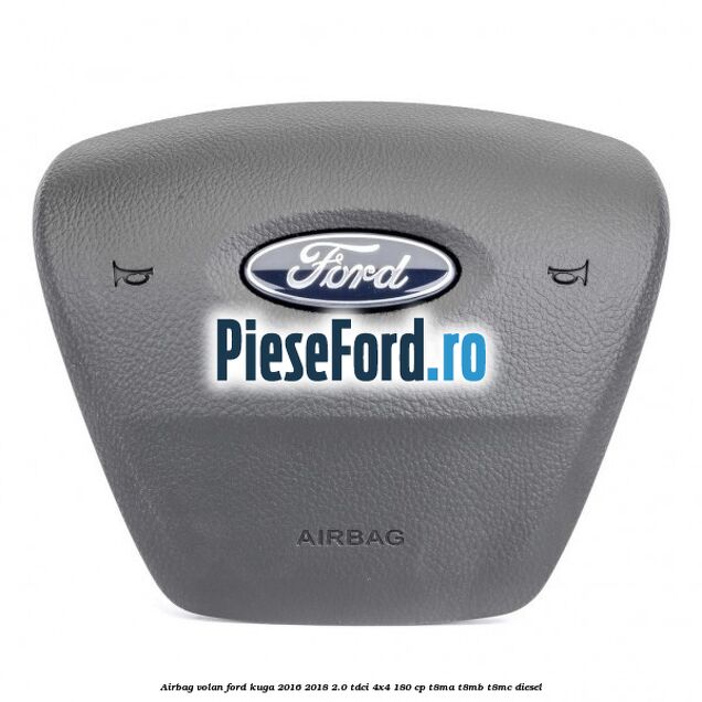 Airbag volan Ford Kuga 2016-2018 2.0 TDCi 4x4 180 cp T8MA, T8MB, T8MC diesel