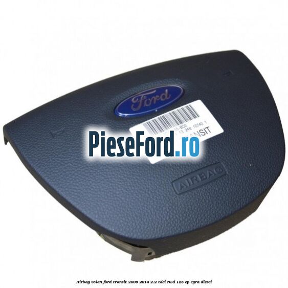 Airbag volan Ford Transit 2006-2014 2.2 TDCi RWD 125 cp CYRA diesel