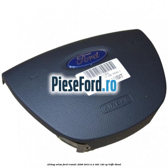 Airbag volan Ford Transit 2006-2014 2.4 TDCi 140 cp H9FB diesel
