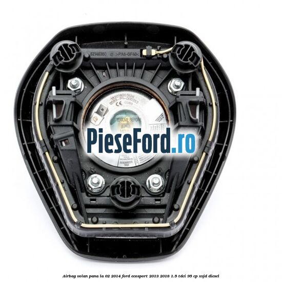 Airbag volan, pana la 02/2014 Ford EcoSport 2013-2018 1.5 TDCi 95 cp XVJD diesel