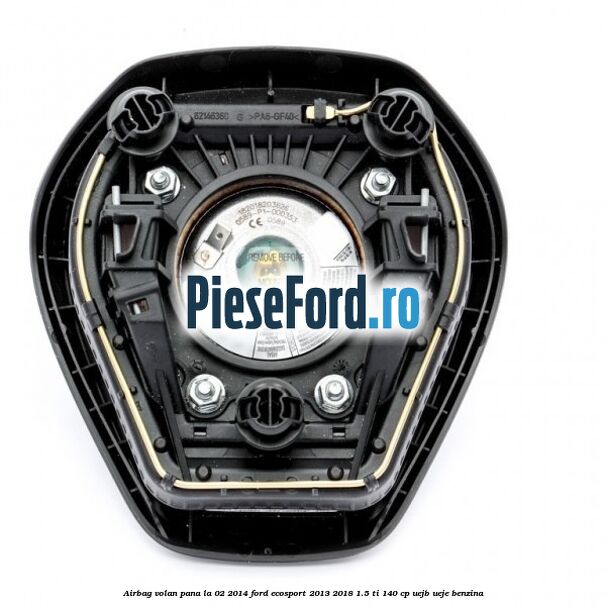 Airbag volan, pana la 02/2014 Ford EcoSport 2013-2018 1.5 Ti 140 cp UEJB, UEJE benzina