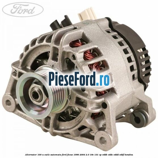 Alternator 100 A cutie automata Ford Focus 1998-2004 2.0 16V 131 cp EDDB, EDDC, EDDD, EDDF benzina