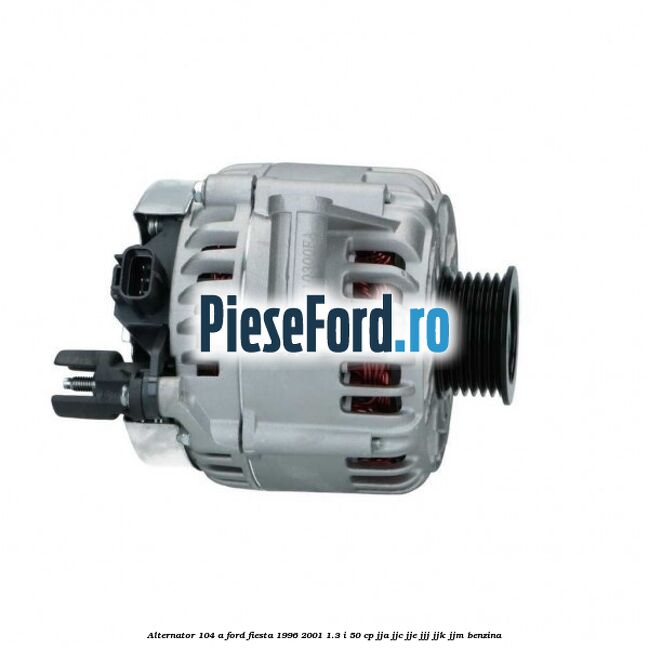 Alternator 104 A Ford Fiesta 1996-2001 1.3 i 50 cp JJA, JJC, JJE, JJJ, JJK, JJM benzina