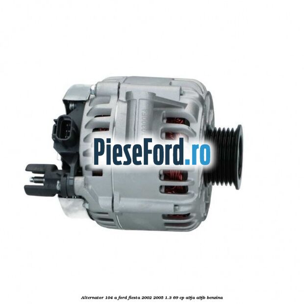 Alternator 104 A Ford Fiesta 2002-2005 1.3 69 cp A9JA, A9JB benzina
