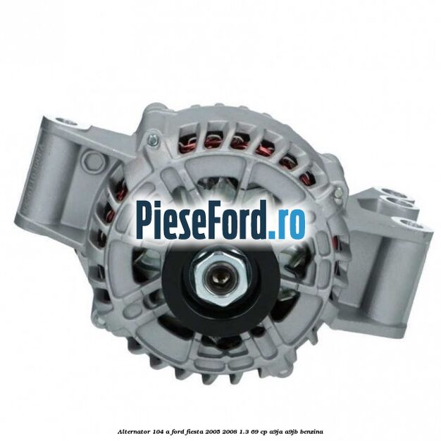 Alternator 104 A Ford Fiesta 2005-2008 1.3 69 cp A9JA, A9JB benzina