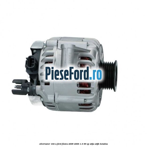 Alternator 104 A Ford Fiesta 2005-2008 1.3 69 cp A9JA, A9JB benzina