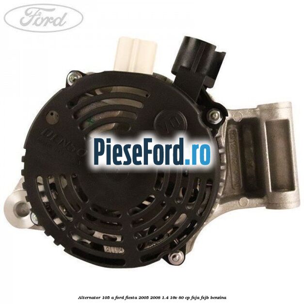 Alternator 105 A Ford Fiesta 2005-2008 1.4 16V 80 cp FXJA, FXJB benzina