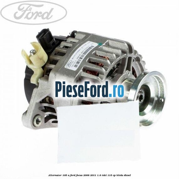 Alternator 105 A Ford Focus 2008-2011 1.8 TDCi 115 cp KKDA diesel