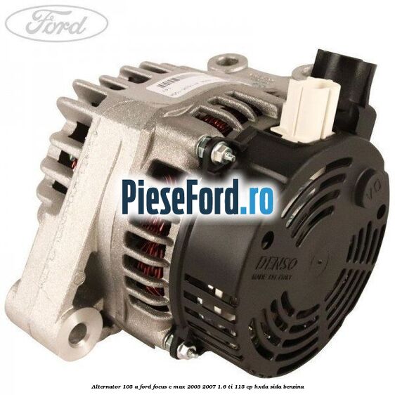 Alternator 105 A Ford Focus C-Max 2003-2007 1.6 Ti 115 cp HXDA, SIDA benzina
