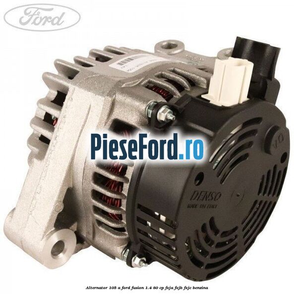 Alternator 105 A Ford Fusion 1.4 80 cp FXJA, FXJB, FXJC benzina