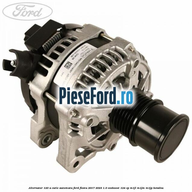 Alternator 120 A cutie automata Ford Fiesta 2017-2023 1.0 EcoBoost 124 cp M1JL, M1JM, M1JP benzina