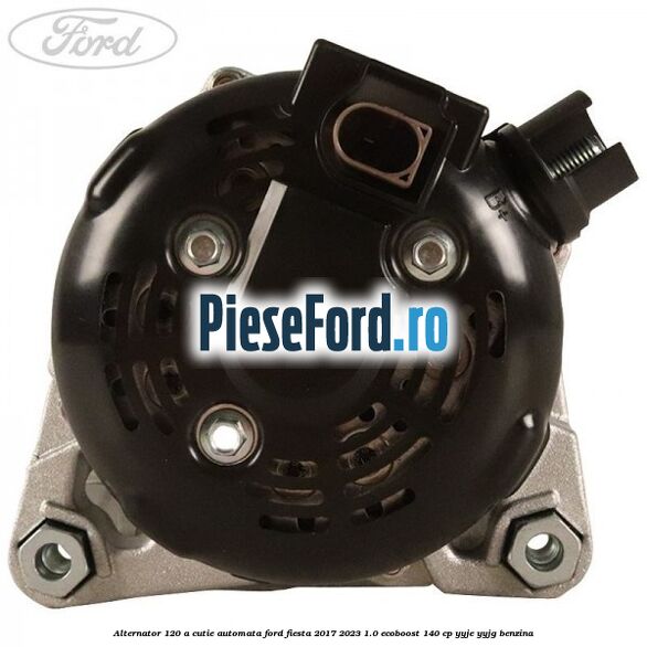 Alternator 120 A cutie automata Ford Fiesta 2017-2023 1.0 EcoBoost 140 cp YYJE, YYJG benzina