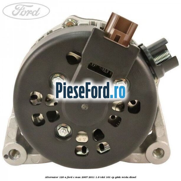 Alternator 120 A Ford C-Max 2007-2011 1.6 TDCi 101 cp G8DC, MTDA diesel