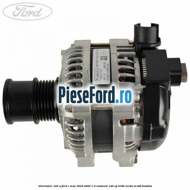 Alternator 120 A Ford C-Max 2016-2020 1.0 EcoBoost 125 cp B7DA, M1DA, M1DD benzina