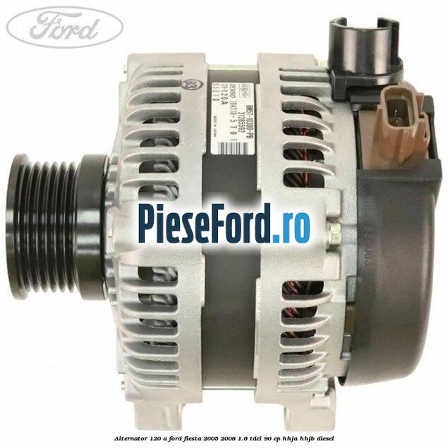 Alternator 120 A Ford Fiesta 2005-2008 1.6 TDCi 90 cp HHJA, HHJB diesel