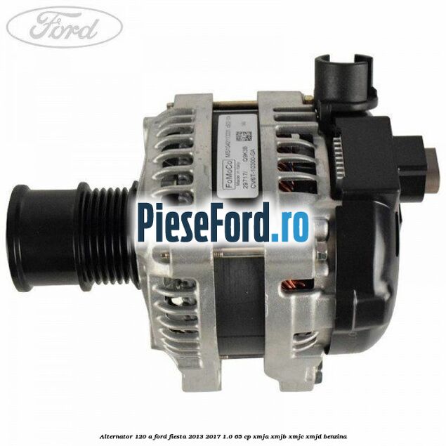 Alternator 120 A Ford Fiesta 2013-2017 1.0 65 cp XMJA, XMJB, XMJC, XMJD benzina