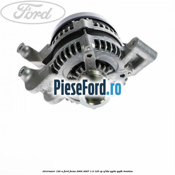 Alternator 120 A Ford Focus 2004-2007 1.8 125 cp Q7DA, QQDA, QQDB benzina