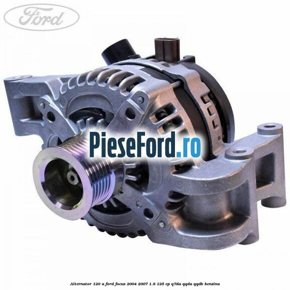 Alternator 120 A Ford Focus 2004-2007 1.8 125 cp Q7DA, QQDA, QQDB benzina