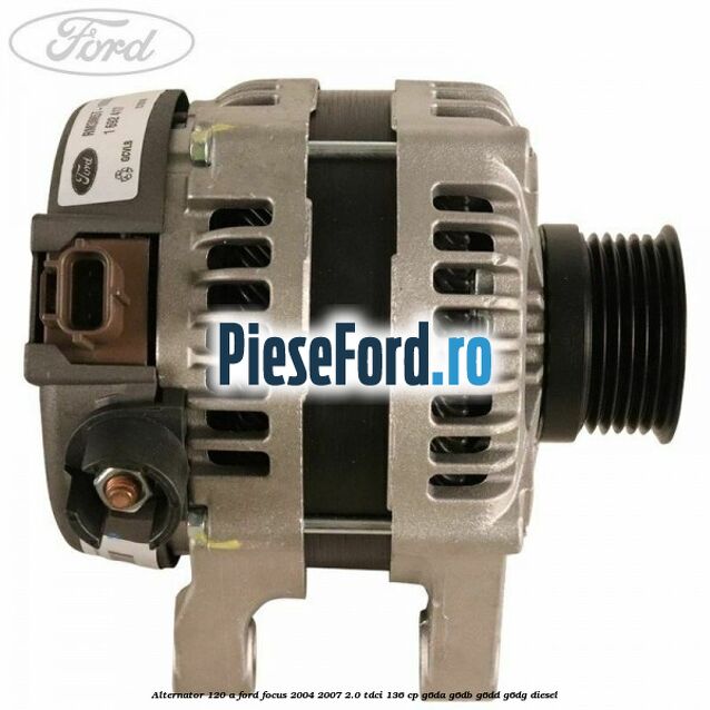 Alternator 120 A Ford Focus 2004-2007 2.0 TDCi 136 cp G6DA, G6DB, G6DD, G6DG diesel