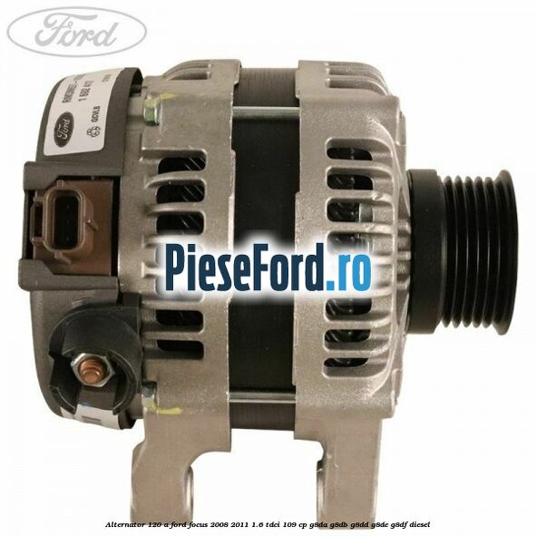 Alternator 120 A Ford Focus 2008-2011 1.6 TDCi 109 cp G8DA, G8DB, G8DD, G8DE, G8DF diesel