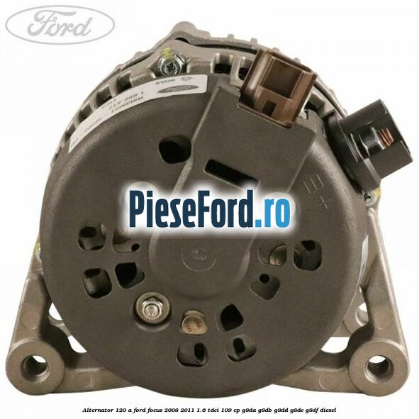 Alternator 120 A Ford Focus 2008-2011 1.6 TDCi 109 cp G8DA, G8DB, G8DD, G8DE, G8DF diesel