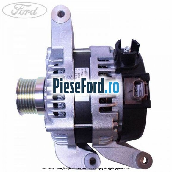 Alternator 120 A Ford Focus 2008-2011 1.8 125 cp Q7DA, QQDA, QQDB benzina