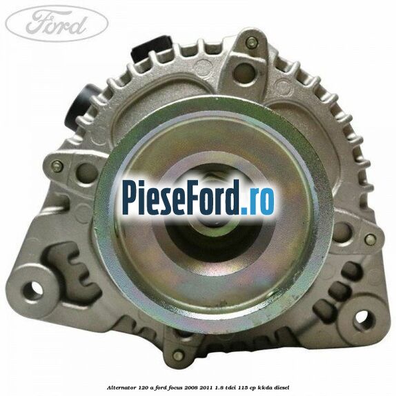 Alternator 120 A Ford Focus 2008-2011 1.8 TDCi 115 cp KKDA diesel
