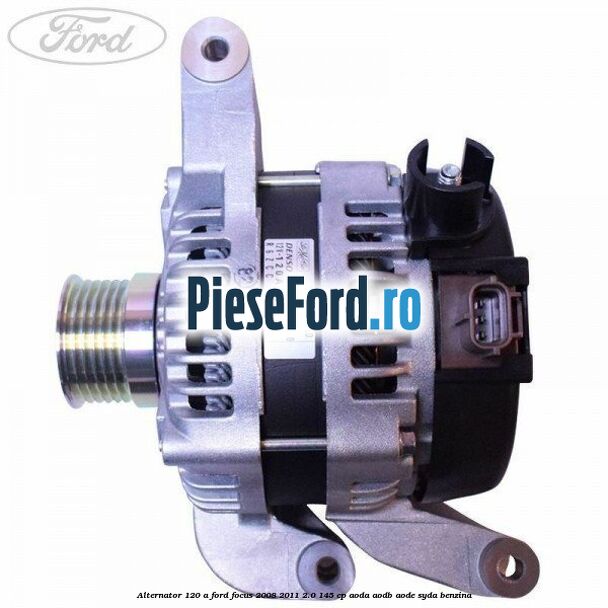 Alternator 120 A Ford Focus 2008-2011 2.0 145 cp AODA, AODB, AODE, SYDA benzina