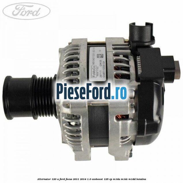 Alternator 120 A Ford Focus 2011-2014 1.0 EcoBoost 125 cp M1DA, M1DC, M1DD benzina