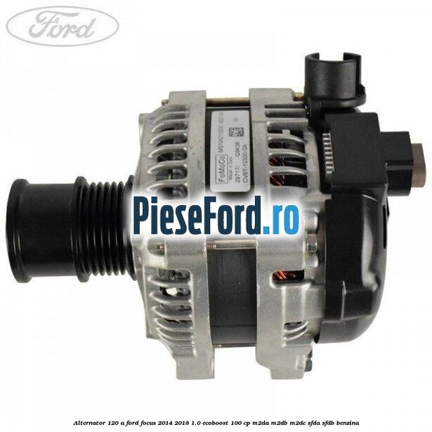 Alternator 120 A Ford Focus 2014-2018 1.0 EcoBoost 100 cp M2DA, M2DB, M2DC, SFDA, SFDB benzina