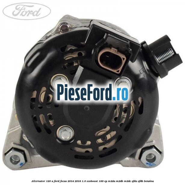 Alternator 120 A Ford Focus 2014-2018 1.0 EcoBoost 100 cp M2DA, M2DB, M2DC, SFDA, SFDB benzina