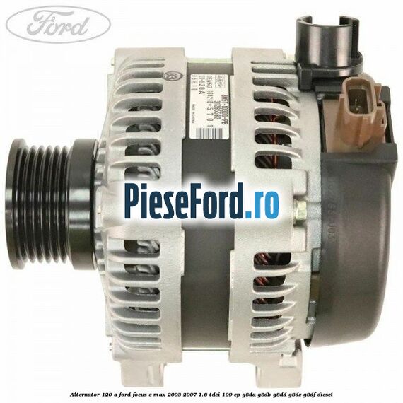 Alternator 120 A Ford Focus C-Max 2003-2007 1.6 TDCi 109 cp G8DA, G8DB, G8DD, G8DE, G8DF diesel
